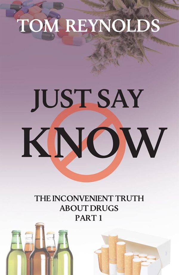 Just Say Know - The Inconvenient Truth About Drugs Part 1